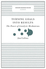 Turning Goals Into Results: The Power of Catalytic Mechanisms by Collins, Jim