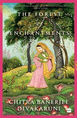 The Forest of Enchantments by Divakaruni, Chitra Banerjee