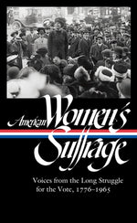 American Women's Suffrage: Voices from the Long Struggle for the Vote 1776-1965 (Loa #332) by Ware, Susan