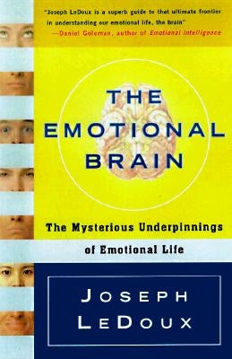 The Emotional Brain: The Mysterious Underpinnings of Emotional Life by LeDoux, Joseph