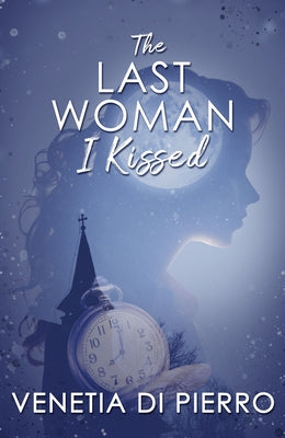 The Last Woman I Kissed by Di Pierro, Venetia