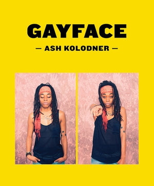 Ash Kolodner: Gayface by Kolodner, Ash