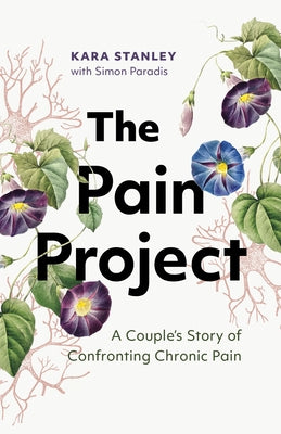 The Pain Project: A Couple's Story of Confronting Chronic Pain by Stanley, Kara