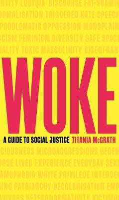 Woke: A Guide to Social Justice by McGrath, Titania