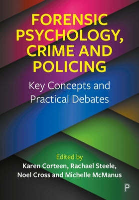 Forensic Psychology, Crime and Policing: Key Concepts and Practical Debates by Corteen, Karen