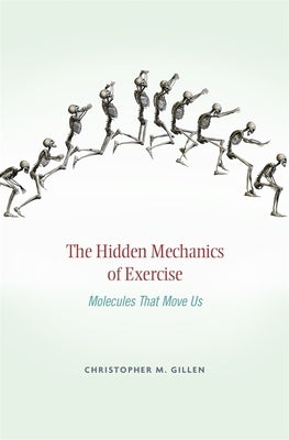 Hidden Mechanics of Exercise: Molecules That Move Us by Gillen, Christopher M.