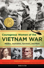 Courageous Women of the Vietnam War: Medics, Journalists, Survivors, and More by Atwood, Kathryn J.