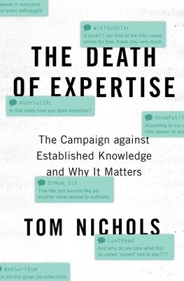 The Death of Expertise: The Campaign against Established Knowledge and Why it Matters by Nichols, Tom