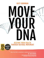 Move Your DNA: Restore Your Health Through Natural Movement by Bowman, Katy