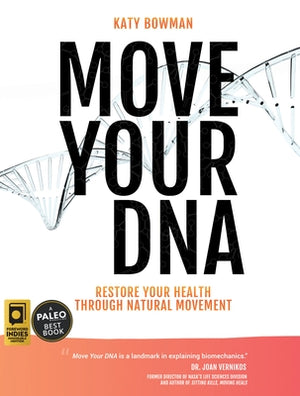 Move Your DNA: Restore Your Health Through Natural Movement by Bowman, Katy