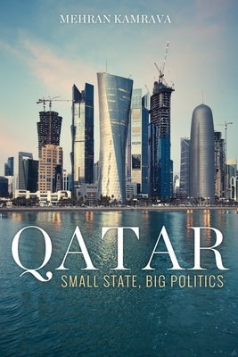 Qatar: Small State, Big Politics by Kamrava, Mehran