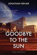 Goodbye to the Sun (Wind Tide Book 1) by Nevair, Jonathan