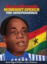 Kwame Nkrumah Midnight Speech for Independence by Perkins, Useni E.