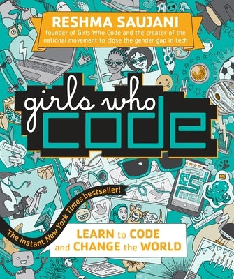 Girls Who Code: Learn to Code and Change the World by Saujani, Reshma