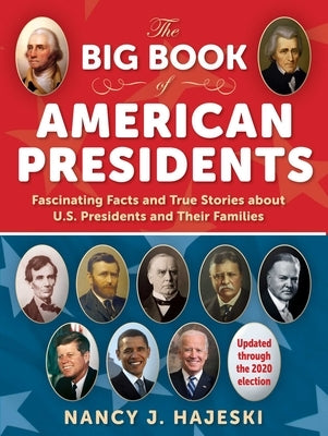 The Big Book of American Presidents: Fascinating Facts and True Stories about U.S. Presidents and Their Families by Hajeski, Nancy J.