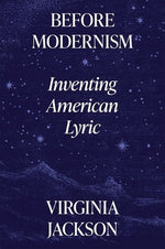 Before Modernism: Inventing American Lyric by Jackson, Virginia