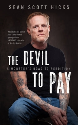 The Devil to Pay: A Mobster's Road to Perdition by Hicks, Sean Scott
