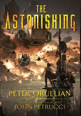 The Astonishing by Orullian, Peter