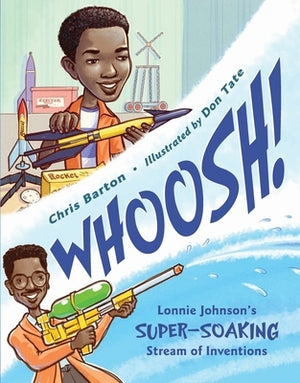 Whoosh!: Lonnie Johnson's Super-Soaking Stream of Inventions by Barton, Chris