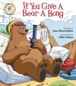 If You Give a Bear a Bong by Miserendino, Sam