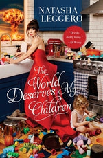 The World Deserves My Children by Leggero, Natasha