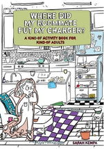 Where Did My Roommate Put My Charger?: A Kind-Of Activity Book for Kind-Of Adults by Kempa, Sarah