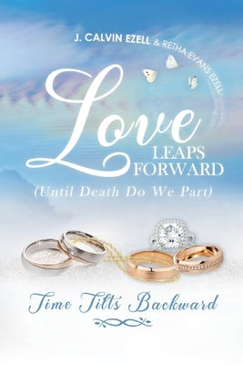 Love Leaps Forward (Until Death Do We Part) Time Tilts Backward by Ezell, Retha Evans