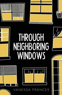 Through Neighboring Windows by Frances, Vanessa