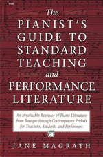 Pianists Guide to Standard Teaching and Performance Literature by Magrath, Jane