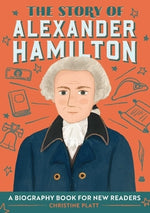 The Story of Alexander Hamilton: A Biography Book for New Readers by Platt, Christine