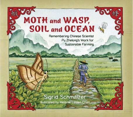 Moth and Wasp, Soil and Ocean: Remembering Chinese Scientist Pu Zhelong's Work for Sustainable Farming by Schmalzer, Sigrid