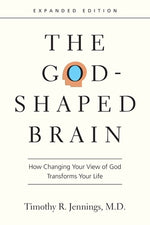 The God-Shaped Brain: How Changing Your View of God Transforms Your Life by Jennings, Timothy R.