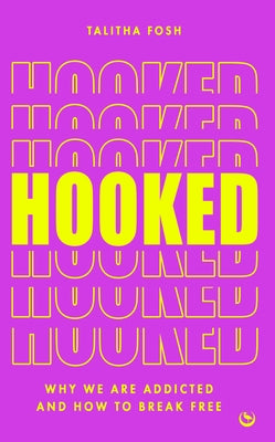 Hooked: Why We Are Addicted and How to Break Free by Fosh, Talitha