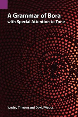 A Grammar of Bora with Special Attention to Tone by Thiesen, Wesley