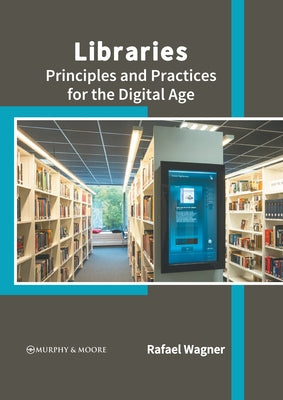 Libraries: Principles and Practices for the Digital Age by Wagner, Rafael