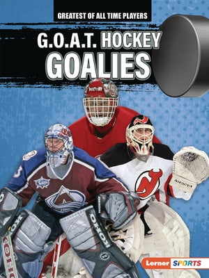 G.O.A.T. Hockey Goalies by Anderson, Josh