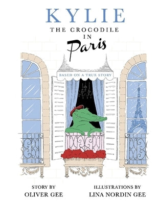 Kylie the Crocodile in Paris by Gee, Oliver