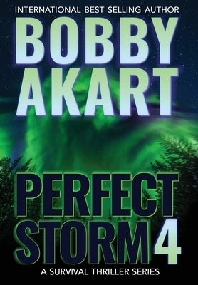 Perfect Storm 4: Post Apocalyptic Survival Thriller by Akart, Bobby