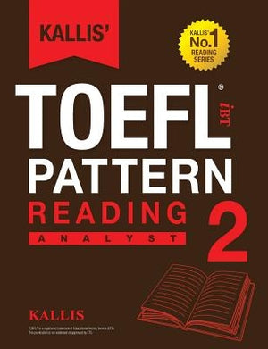 Kallis' TOEFL iBT Pattern Reading 2: Analyst (College Test Prep 2016 + Study Guide Book + Practice Test + Skill Building - TOEFL iBT 2016) by Kallis