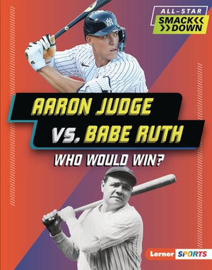 Aaron Judge vs. Babe Ruth: Who Would Win? by Anderson, Josh