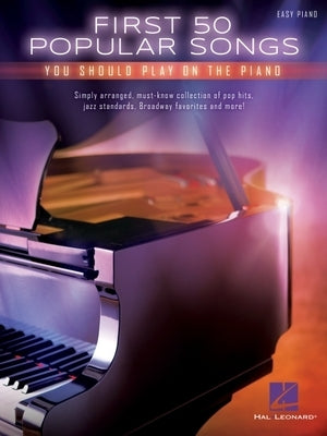 First 50 Popular Songs You Should Play on the Piano by Hal Leonard Corp