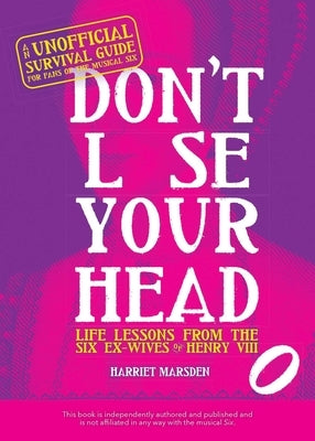 Don't Lose Your Head: Life Lessons from the Six Ex-Wives of Henry VIII by Marsden, Harriet