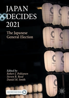 Japan Decides 2021: The Japanese General Election by Pekkanen, Robert J.