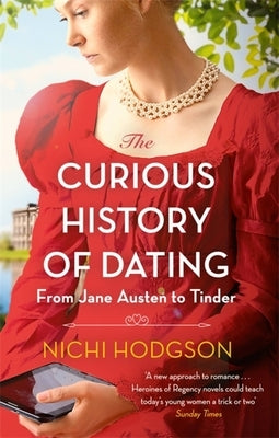 The Curious History of Dating: From Jane Austen to Tinder by Hodgson, Nichi