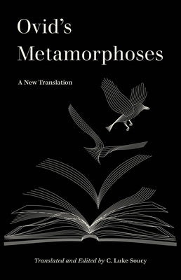 Ovid's Metamorphoses: A New Translation by Soucy, C. Luke