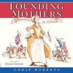 Founding Mothers: Remembering the Ladies by Roberts, Cokie