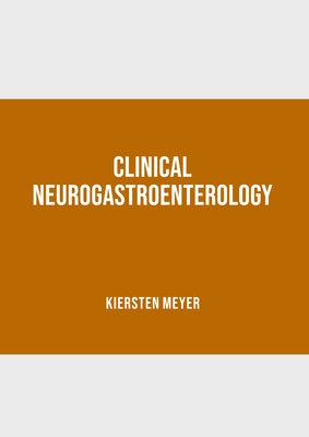 Clinical Neurogastroenterology by Meyer, Kiersten