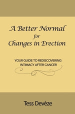 A Better Normal for Changes in Erection: Your Guide to Rediscovering Intimacy After Cancer by Dev&#232;ze, Tess