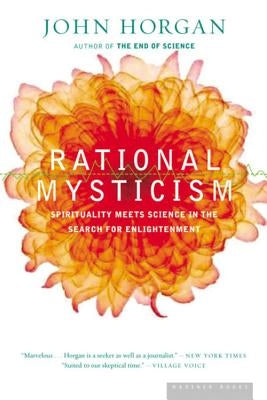 Rational Mysticism: Dispatches from the Border Between Science and Spirituality by Horgan, John