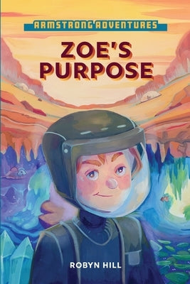 Armstrong Adventures - Zoe's Purpose by Hill, Robyn